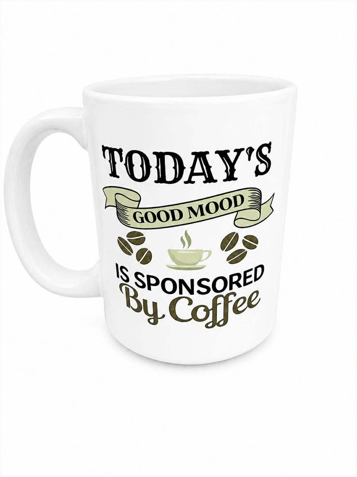 Today's Good Mood Is Sponsored By Coffee Ceramic Mug