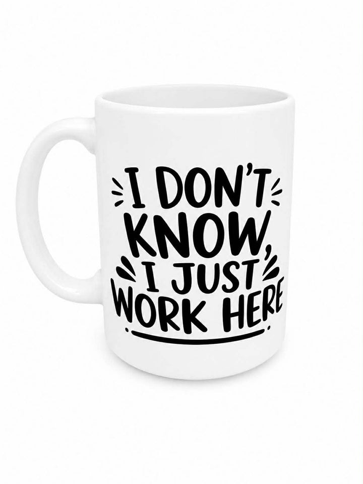 I Don't Know I Just Work Here Ceramic Mug