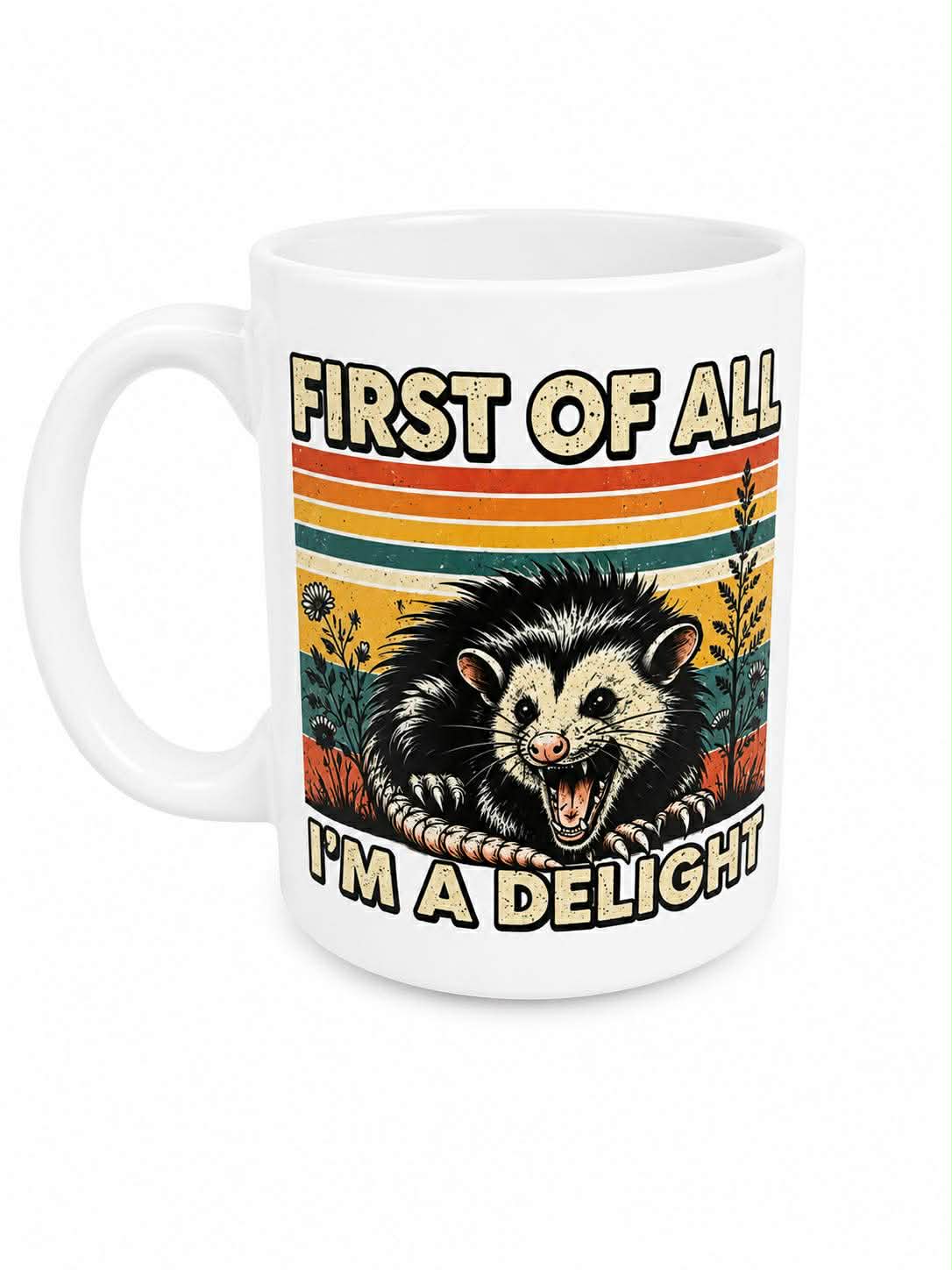 First Of All I'm A Delight Opossum Ceramic Mug