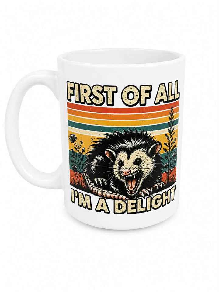 First Of All I'm A Delight Opossum Ceramic Mug