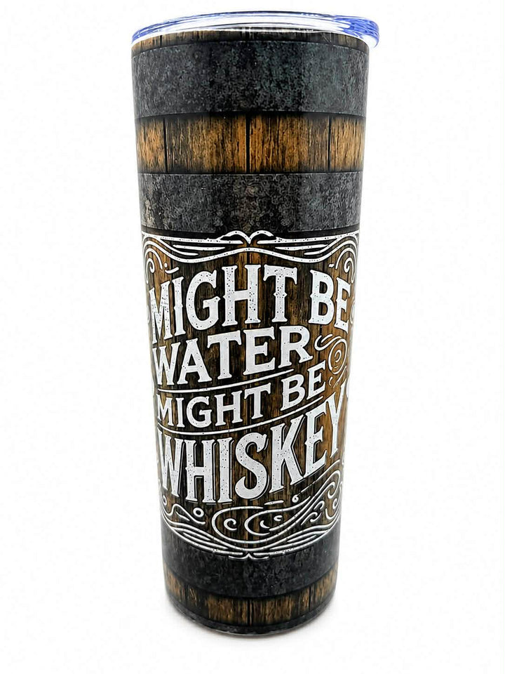 Might Be Water Might Be Whiskey 20oz Skinny Tumbler